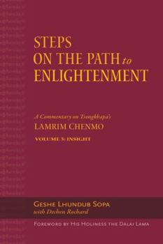 Hardcover Steps on the Path to Enlightenment: A Commentary on Tsongkhapa's Lamrim Chenmo. Volume 5: Insight Book