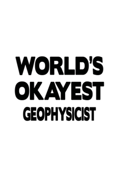 Paperback World's Okayest Geophysicist: Personal Geophysicist Notebook, Journal Gift, Diary, Doodle Gift or Notebook - 6 x 9 Compact Size- 109 Blank Lined Pag Book