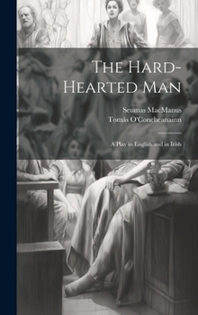 Hardcover The Hard-Hearted Man: A Play in English and in Irish Book