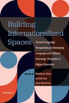 Paperback Building Internationalized Spaces: Second Language Perspectives on Developing Language and Cultural Exchange Programs in Higher Education Book