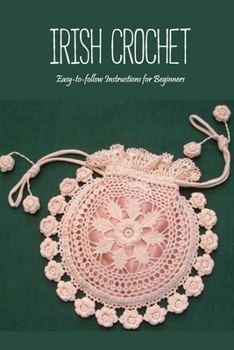 Paperback Irish Crochet: Easy-to-follow Instructions for Beginners: Crochet Guide Book