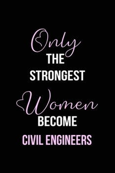 Paperback The Strongest Women Become Civil Engineers Notebook: Civil Engineer Gift Lined Notebook / Journal / Diary Gift, 120 blank pages, 6x9 inches, Matte Fin Book