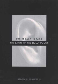 Hardcover On Deaf Ears: The Limits of the Bully Pulpit Book