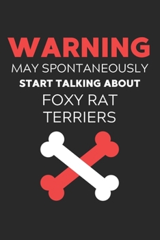 Warning May Spontaneously Start Talking About Foxy Rat Terriers: Lined Journal, 120 Pages, 6 x 9, Funny Foxy Rat Terrier Notebook Gift Idea, Black ... Talking About Foxy Rat Terriers Journal)