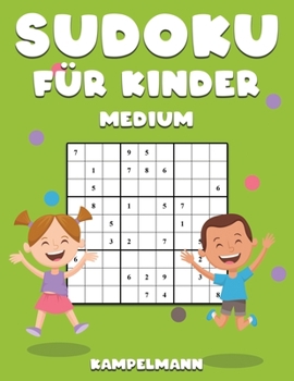 Sudoku für Kinder Medium: 200 Sudokus Mittlerer Schwierigkeitsgrad für kluge Kinder mit Lösungen - Großdruck
