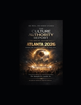 The Culture Authority Report: Special Edition: Atlanta 2026 — When the World Comes to the City: Culture, Economics, Movement, and Meaning in a Global Moment