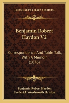 Paperback Benjamin Robert Haydon V2: Correspondence And Table Talk, With A Memoir (1876) Book