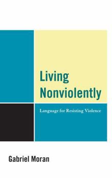 Hardcover Living Nonviolently: Language for Resisting Violence Book