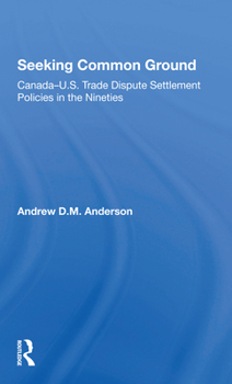 Paperback Seeking Common Ground: Canadau.S. Trade Dispute Settlement Policies in the Nineties Book