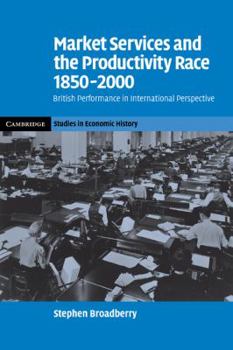 Paperback Market Services and the Productivity Race, 1850-2000: British Performance in International Perspective Book