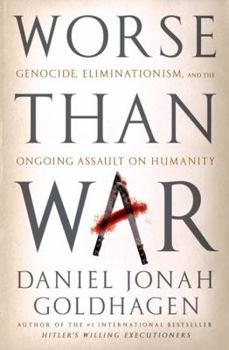 Hardcover Worse Than War: Genocide, Eliminationism, and the Ongoing Assault on Humanity Book