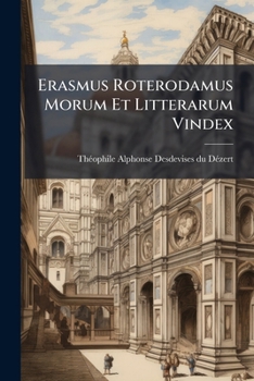 Paperback Erasmus Roterodamus Morum Et Litterarum Vindex Book