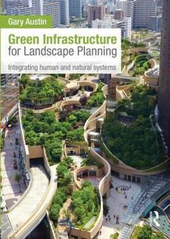 Hardcover Green Infrastructure for Landscape Planning: Integrating Human and Natural Systems Book