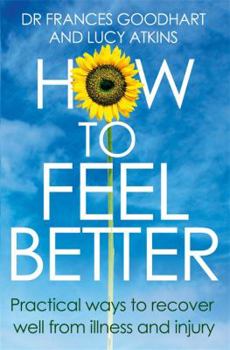 Paperback How to Feel Better: Practical Ways to Recover Well from Illness and Injury Book