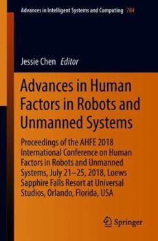 Paperback Advances in Human Factors in Robots and Unmanned Systems: Proceedings of the Ahfe 2018 International Conference on Human Factors in Robots and Unmanne Book