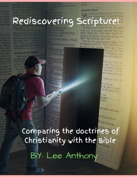 Paperback Rediscovering Scripture! Comparing the doctrines of Christianity with the Bible Book