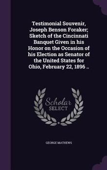 Hardcover Testimonial Souvenir, Joseph Benson Foraker; Sketch of the Cincinnati Banquet Given in his Honor on the Occasion of his Election as Senator of the Uni Book