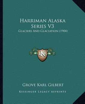 Paperback Harriman Alaska Series V3: Glaciers And Glaciation (1904) Book