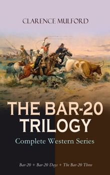 Paperback The Bar-20 Trilogy - Complete Western Series: Bar-20 + Bar-20 Days + the Bar-20 Three: Wild Adventures of Cassidy and His Gang of Friends Book