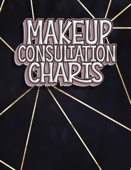 Paperback Makeup Consultation Charts: Blank Client Workbook Charts to Practice Makeup For Professional or Amateur Makeup Artists Book