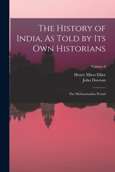 Paperback The History of India, As Told by Its Own Historians: The Muhammadan Period; Volume 8 Book