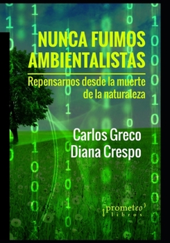 Paperback Nunca fuimos ambientalistas: Repensarnos desde la muerte de la naturaleza [Spanish] Book