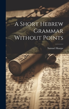 Hardcover A Short Hebrew Grammar Without Points Book