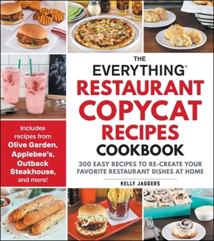 Paperback The Everything Restaurant Copycat Recipes Cookbook: 200 Easy Recipes to Re-Create Your Favorite Restaurant Dishes at Home Book