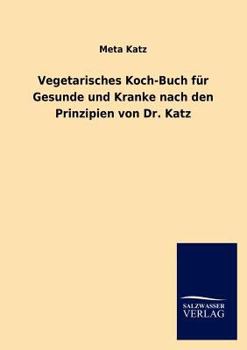 Paperback Vegetarisches Koch-Buch Fur Gesunde Und Kranke Nach Den Prinzipien Von Dr. Katz [German] Book