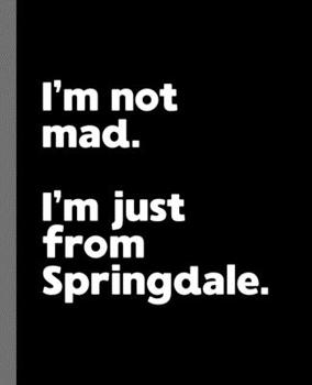I'm not mad. I'm just from Springdale.: A Fun Composition Book for a Native Springdale, Arkansas AR Resident and Sports Fan