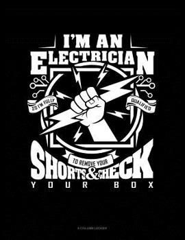 Paperback I'm An Electrician So I'm Fully Qualified To Remove Your Shorts And Check Your Box: 8 Column Ledger Book