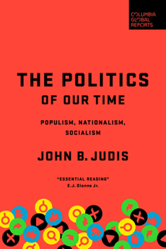 Hardcover The Politics of Our Time: Populism, Nationalism, Socialism Book