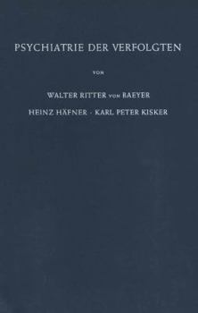 Psychiatrie Der Verfolgten: Psychopathologische Und Gutachtliche Erfahrungen an Opfern Der Nationalsozialistischen Verfolgung Und Vergleichbarer Extrembelastungen