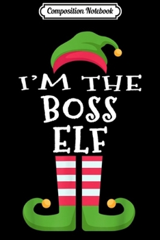 Paperback Composition Notebook: I'm The Bossy Elf Matching Family Group Christmas Xmas Journal/Notebook Blank Lined Ruled 6x9 100 Pages Book