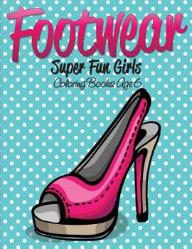 Paperback Footwear Super Fun Girls Coloring Books Age 6 Book