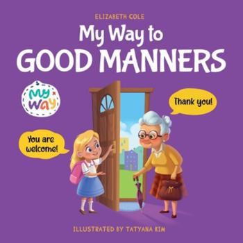 Paperback My Way to Good Manners: Kids Book about Manners, Etiquette and Behavior that Teaches Children Social Skills, Respect and Kindness, Ages 3 to 1 Book