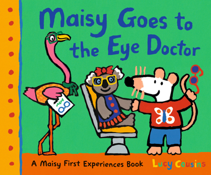 Hardcover Maisy Goes to the Eye Doctor: A Maisy First Experience Book (Maisy the Mouse Gets Eyeglasses - A Picture Book for Toddlers, Preschoolers, and Kids Age Book