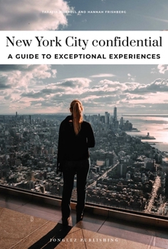 NEW YORK CONFIDENTIAL - A GUIDE TO EXCEPTIONAL EXPERIENCES: A GUIDE TO EXCEPTIONAL EXPERIENCES