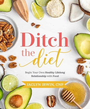 Paperback Ditch the Diet: Begin Your Own Healthy Lifelong Relationship with Food Book