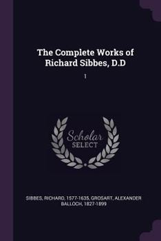 Paperback The Complete Works of Richard Sibbes, D.D: 1 Book
