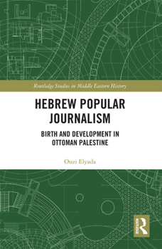 Paperback Hebrew Popular Journalism: Birth and Development in Ottoman Palestine Book