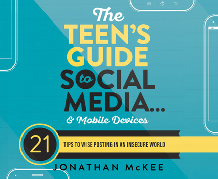 Audio CD The Teen's Guide to Social Media...and Mobile Devices: 21 Tips to Wise Posting in an Insecure World Book