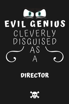 Evil Genius Cleverly Disguised As A Director: Perfect Gag Gift For An Evil Director Who Happens To Be A Genius! | Blank Lined Notebook Journal | 120 ... Format | Office | Birthday | Christmas | Xmas