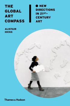 Hardcover The Global Art Compass: New Directions in 21st Century Art Book