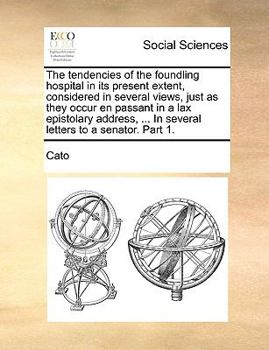 Paperback The tendencies of the foundling hospital in its present extent, considered in several views, just as they occur en passant in a lax epistolary address Book