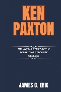 Paperback Ken Paxton: The Untold Story of the Polarizing Attorney General Book