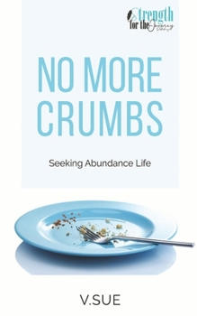 Paperback No More Crumbs: Seeking Abundance Life Book