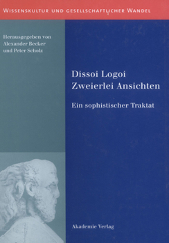 Hardcover Dissoi Logoi. Zweierlei Ansichten: Ein Sophistischer Traktat. Text - Übersetzung - Kommentar [German] Book