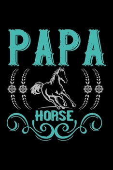 Papa Horse: Best horse quote journal notebook for multiple purpose like writing notes, plans and ideas. Best horse journal for horse lover. (Proud Horse Owner Notebook Journal)