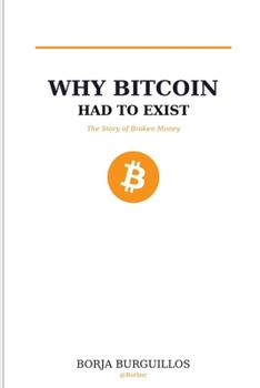 Why Bitcoin had to exist: The story of broken money